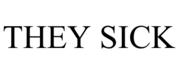 THEY SICK trademark