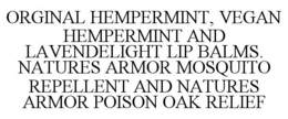ORGINAL HEMPERMINT, VEGAN HEMPERMINT AND LAVENDELIGHT LIP BALMS. NATURES ARMOR MOSQUITO REPELLENT AND NATURES ARMOR POISON OAK RELIEF trademark