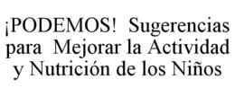 ¡PODEMOS! SUGERENCIAS PARA MEJORAR LA ACTIVIDAD Y NUTRICIÓN DE LOS NIÑOS trademark