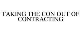 TAKING THE CON OUT OF CONTRACTING trademark