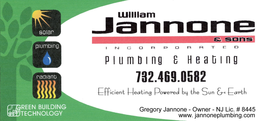WILLIAM JANNONE & SONS INCORPORATED PLUMBING & HEATING 732.469.0582 EFFICIENT HEATING POWERED BY THE SUN & EARTH GREGORY JANNONE - OWNER - NJ LIC. # 8445 WWW.JANNONEPLUMBING.COM SOLAR PLUMBING RADIANT GREEN BUILDING TECHNOLOGY trademark