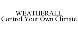 WEATHERALL CONTROL YOUR OWN CLIMATE trademark