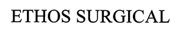 ETHOS SURGICAL trademark