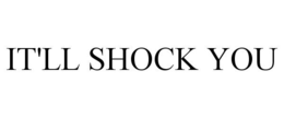 IT'LL SHOCK YOU trademark