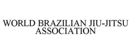 WORLD BRAZILIAN JIU-JITSU ASSOCIATION trademark