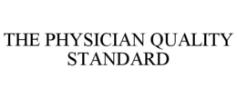 THE PHYSICIAN QUALITY STANDARD trademark