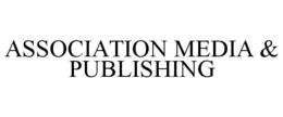 ASSOCIATION MEDIA & PUBLISHING trademark