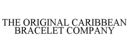 THE ORIGINAL CARIBBEAN BRACELET COMPANY trademark