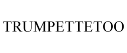 TRUMPETTETOO trademark