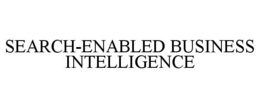 SEARCH-ENABLED BUSINESS INTELLIGENCE trademark