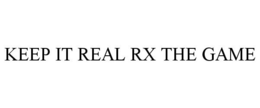 KEEP IT REAL RX THE GAME trademark