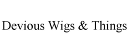 DEVIOUS WIGS & THINGS trademark