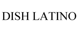 DISH LATINO trademark