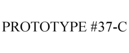 PROTOTYPE #37-C trademark