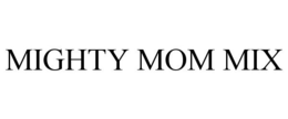MIGHTY MOM MIX trademark