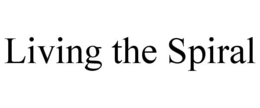 LIVING THE SPIRAL trademark