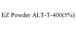 EZ POWDER ALT-T-400(5%) trademark