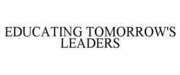 EDUCATING TOMORROW'S LEADERS trademark