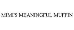 MIMI'S MEANINGFUL MUFFIN trademark