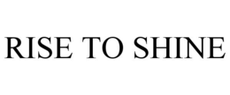 RISE TO SHINE trademark
