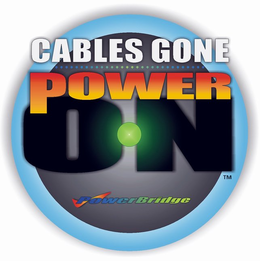 CABLES GONE POWER ON POWERBRIDGE trademark