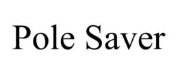 POLE SAVER trademark