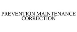 PREVENTION MAINTENANCE CORRECTION trademark