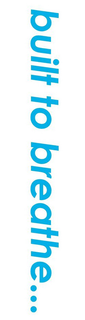 BUILT TO BREATHE trademark