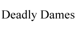 DEADLY DAMES trademark