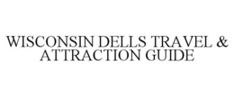 WISCONSIN DELLS TRAVEL & ATTRACTION GUIDE trademark