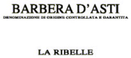 BARBERA D'ASTI DENOMINAZIONE DI ORIGINE CONTROLLATA E GARANTITA LA RIBELLE trademark