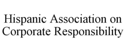 HISPANIC ASSOCIATION ON CORPORATE RESPONSIBILITY trademark