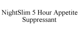 NIGHTSLIM 5 HOUR APPETITE SUPPRESSANT trademark