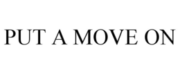 PUT A MOVE ON trademark