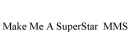 MAKE ME A SUPERSTAR MMS trademark