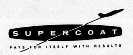 SUPERCOAT PAYS FOR ITSELF WITH RESULTS trademark
