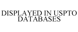 DISPLAYED IN USPTO DATABASES trademark