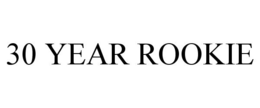 30 YEAR ROOKIE trademark