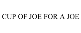 CUP OF JOE FOR A JOE trademark