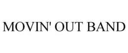 MOVIN' OUT BAND trademark