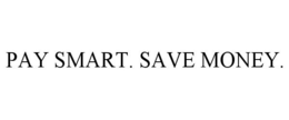 PAY SMART. SAVE MONEY. trademark