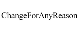 CHANGEFORANYREASON trademark