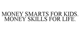 MONEY SMARTS FOR KIDS. MONEY SKILLS FOR LIFE. trademark