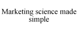 MARKETING SCIENCE MADE SIMPLE trademark