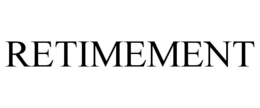 RETIMEMENT trademark