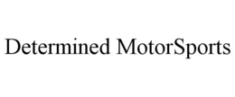 DETERMINED MOTORSPORTS trademark