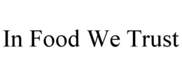 IN FOOD WE TRUST trademark