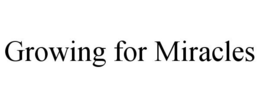 GROWING FOR MIRACLES trademark