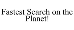 FASTEST SEARCH ON THE PLANET! trademark