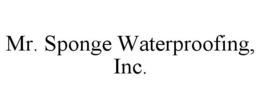 MR. SPONGE WATERPROOFING, INC. trademark